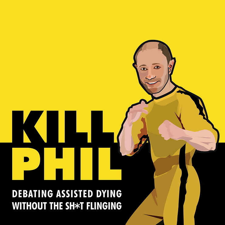 A graphic featuring Phil Newby dressed in iconic yellow and black martial arts clothes, alongside the text: Kill Phil: debating assisted dying without the sh*t flinging